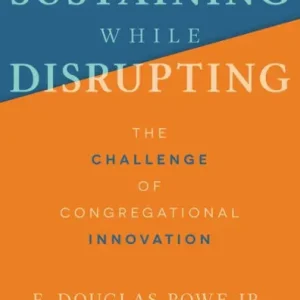 Sustaining While Disrupting: The Challenge of Congregational Innovation Cheap