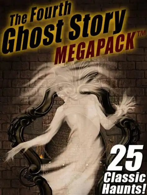 Save Now The Fourth Ghost Story MEGAPACK ®: 25 Classic Haunts!