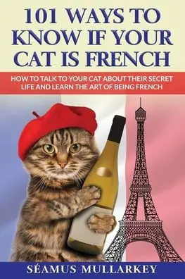 Hot Deal 101 Ways To Know If Your Cat Is French: How To Talk To Your Cat About Their Secret Life and Learn the Art of Being French, A Funny Cat Book, The Perfect Gift for Cat Lovers and Those Who Love France