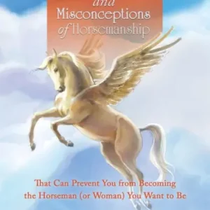 Price Cut 12 Myths and Misconceptions of Horsemanship: That Can Prevent You from Becoming the Horseman (or Woman) You Want to Be