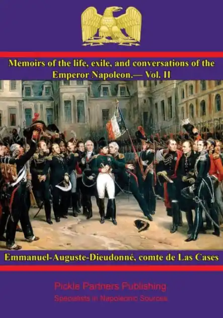 Order Now Memoirs of the life, exile, and conversations of the Emperor Napoleon, by the Count de Las Cases - Vol. II