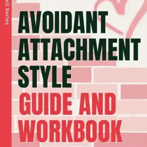 Avoidant Attachment Style: The Blueprint To Dismantle Your Emotional Fortress And Discover Fearless, Vulnerable, Secure, Lasting Love Best Seller