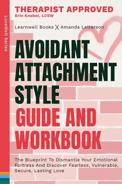 Avoidant Attachment Style: The Blueprint To Dismantle Your Emotional Fortress And Discover Fearless, Vulnerable, Secure, Lasting Love Best Seller