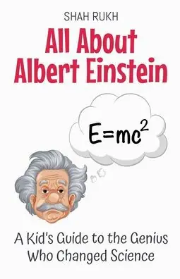 All About Albert Einstein: A Kid's Guide to the Genius Who Changed Science High Quality