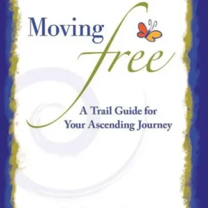Moving Free: A Trail Guide for Your Ascending Journey Fast Shipping