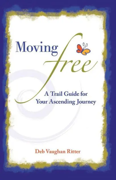 Moving Free: A Trail Guide for Your Ascending Journey Fast Shipping