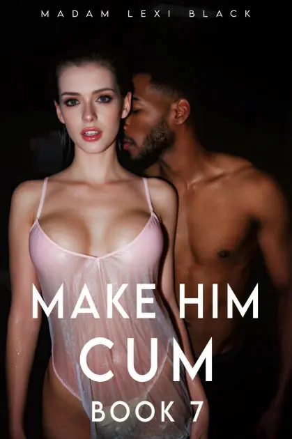 Make Him Cum: Book 7 Hassle-Free Returns