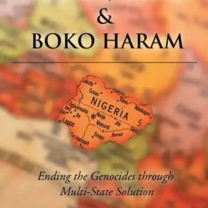 Weekend Sale NIGERIA, BIAFRA AND BOKO HARAM ENDING THE GENOCIDES THROUGH MULTISTATE SOLUTION