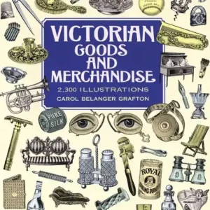 Victorian Goods and Merchandise: 2,300 Illustrations Order Now