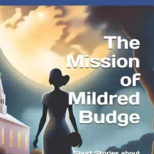 Hassle-Free Returns The Mission of Mildred Budge: Short Stories about Church Life in the South
