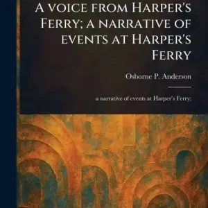 A Voice From Harper's Ferry; a Narrative of Events at Harper's Ferry Hot Picks