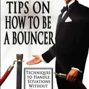 101 Tips on How to Be a Bouncer: Techniques to Handle Situations Without Violence Special Offer