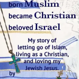 Free Returns Born Muslim Became Christian Beloved Israel: My story of letting go of Islam, living as a Christian, and loving my Jewish Jesus.