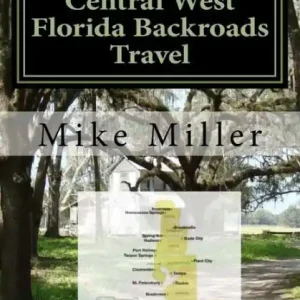 Original Central West Florida Backroads Travel: Day Trips Off The Beaten Path