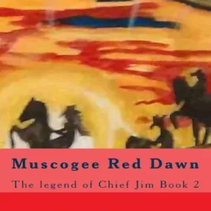 Muscogee Red Dawn: The legend of Chief Jim Book 2 Final Sale
