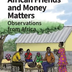 African Friends and Money Matters: Observations from Africa, Second Edition Revised Premium