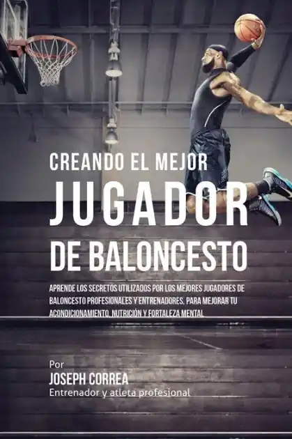 Factory Price Creando el Mejor Jugador de Baloncesto: Aprende los secretos y trucos utilizados por los mejores Jugador de Baloncestos profesionales y entrenadores, para mejorar tu rendimiento, nutrici�n y fortaleza Mental sin pastillas ni batidos