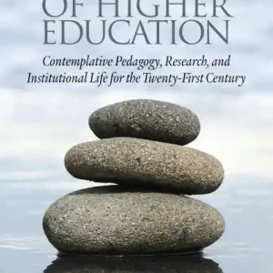 The Soul of Higher Education: Contemplative Pedagogy, Research and Institutional Life for the Twenty-First Century Super Sale
