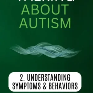 While Supplies Last Talking About Autism: 2 Understanding Symptoms & Behaviors
