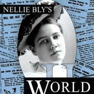 Nellie Bly's World: Her Complete Reporting 1889-1890 No Minimum Order