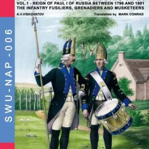 Uniforms of Russian army during the Napoleonic war vol.1: The Infantry Fusiliers, Grenadiers and Musketeers Affordable