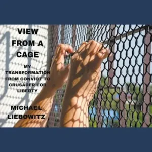 View from a Cage: My Transformation from Convict to Crusader for Liberty Modern