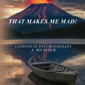 That Makes Me Mad!: Psychotherapy - A Memoir Handmade