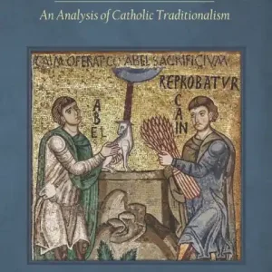 Altar Against Altar: An Analysis of Catholic Traditionalism Buy Today