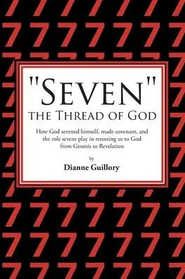 Money Back Guarantee "Seven" the Thread of God: How God sevened himself, made covenant, and the role sevens play in restoring us to God from Genesis to Revelation