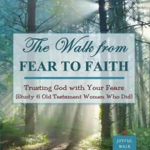 The Walk from Fear to Faith: Trusting God with Your Fears (Study 6 Old Testament Women Who Did) Hassle-Free Returns