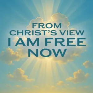 From Christ's View I Am Free Now Special Offer