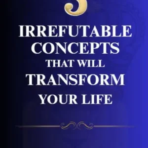 Weekend Sale 3 Irrefutable Concepts That Will Transform Your Life: Life Is Simple If You Think About It