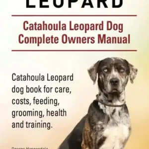Catahoula Leopard. Catahoula Leopard dog Dog Complete Owners Manual. Catahoula Leopard dog book for care, costs, feeding, grooming, health and training. No Minimum Order