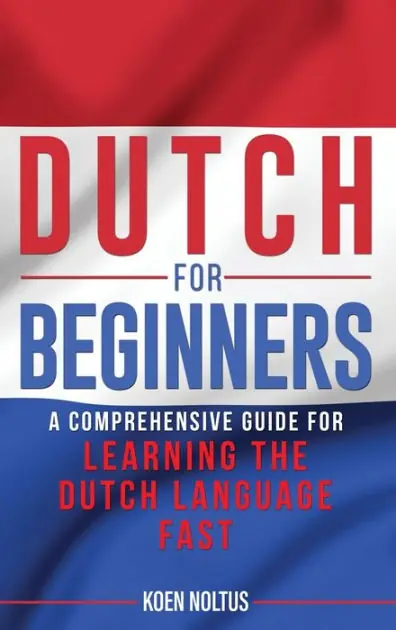 Dutch for Beginners: A Comprehensive Guide for Learning the Dutch Language Fast Hot Picks