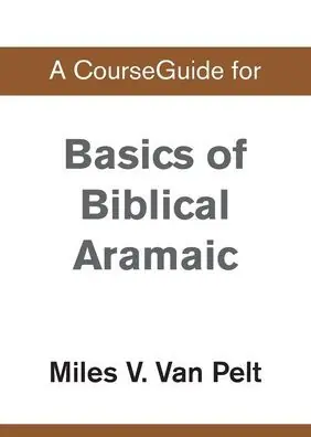 A CourseGuide for Basics of Biblical Aramaic Today Only