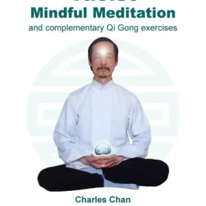 Taoist Mindful Meditation and complementary Qi Gong exercises: A gentle way to relieve stress and anxiety, and gain ultimate true happiness Buy Direct