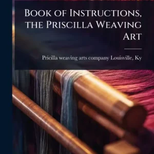 Book of Instructions, the Priscilla Weaving Art Best Price