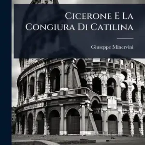 Cicerone E La Congiura Di Catilina Professional Grade