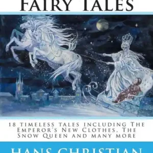 Must Have Classic Fairy Tales of Hans Christian Andersen: 18 stories including The Emperor's New Clothes, The Snow Queen & The Real Princess