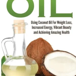 Coconut Oil: Using Coconut Oil For Weight Loss, Increased Energy, Vibrant Beauty and Achieving Amazing Health Direct From Factory