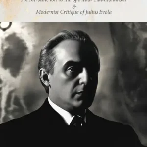 Hassle-Free Returns A Portrait of Julius Evola: An Introduction to the Spiritual Traditionalism & Modernist Critique of Julius Evola