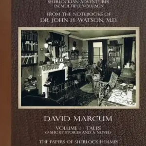 The Collected Papers of Sherlock Holmes - Volume 1: A Florilegium of Sherlockian Adventures in Multiple Volumes Direct From Manufacturer