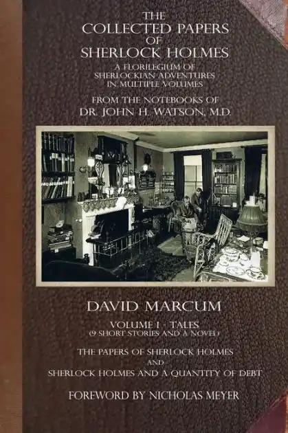 The Collected Papers of Sherlock Holmes - Volume 1: A Florilegium of Sherlockian Adventures in Multiple Volumes Direct From Manufacturer