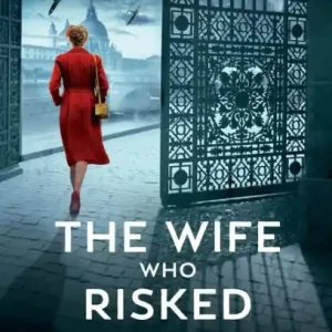 The Wife Who Risked Everything: Based on a true story, a totally heartbreaking, epic and gripping World War 2 page-turner Viral