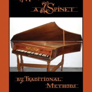 Holiday Sale Making a Spinet by Traditional Methods