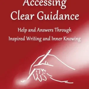 High Quality Accessing Clear Guidance: Help and Answers Through Inspired Writing and Inner Knowing