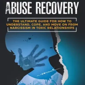 Special Discount Narcissist Abuse Recovery: The Ultimate Guide for How to Understand, Cope, and Move on from Narcissism in Toxic Relationships