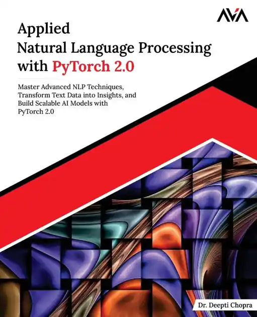 Bulk Order Applied Natural Language Processing with PyTorch 2.0: Master Advanced NLP Techniques, Transform Text Data into Insights, and Build Scalable AI Models with PyTorch 2.0 (English Edition)