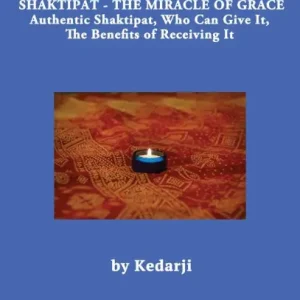 Shaktipat - The Miracle of Grace: Authentic Shaktipat, Who Can Give It, The Benefits of Receiving It Budget