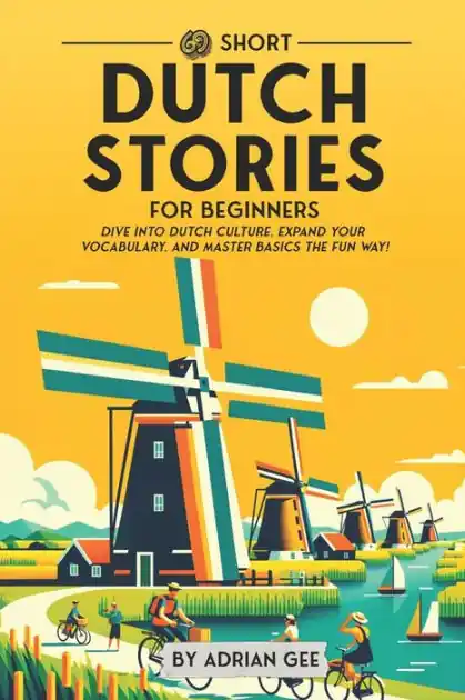 69 Short Dutch Stories for Beginners: Dive Into Dutch Culture, Expand Your Vocabulary, and Master Basics the Fun Way! Factory Price